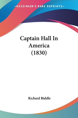 Captain Hall In America (1830) - Biddle, Richard