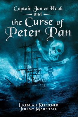 Captain James Hook and the Curse of Peter Pan - Marshall, Jeremy, and Kleckner, Jeremiah