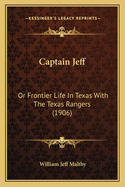 Captain Jeff: Or Frontier Life In Texas With The Texas Rangers (1906)