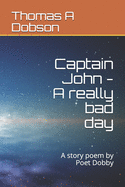 Captain John - A really bad day: A story poem by Poet Dobby