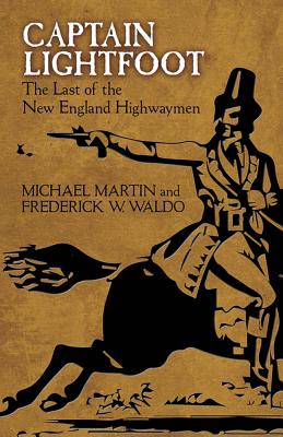 Captain Lightfoot: The Last of the New England Highwaymen - Martin, Michael (Narrator), and Waldo, Frederick W