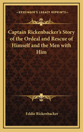 Captain Rickenbacker's Story of the Ordeal and Rescue of Himself and the Men with Him