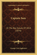 Captain Sam: Or the Boy Scouts of 1814 (1876)