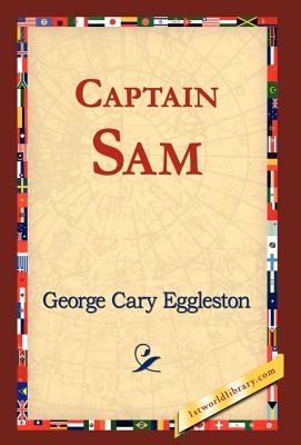 Captain Sam - Eggleston, George Cary, and 1st World Library (Editor), and 1stworld Library (Editor)