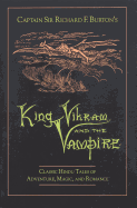 Captain Sir Richard F.Burton's King Vikram and the Vampire: Classic Hindu Tales of Adventure, Magic and Romance
