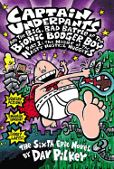 Captain Underpants and the Big, Bad Battle of Bionic Booger Boy Part 1 the Night of the Nasty Nostril Nuggets (Captain Underpants #6)