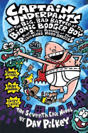 Captain Underpants and the Big, Bad Battle of the Bionic Booger Boy, Part 2: The Revenge of the Ridiculous Robo-Boogers (Captain Underpants #7): Volume 7