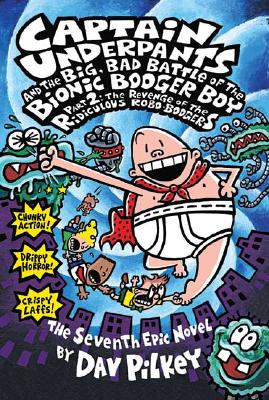 Captain Underpants and the Big, Bad Battle of the Bionic Booger Boy Part 2 The Revenge of the Ridiculous Robo-Boogers (Captain Underpants #7) - Pilkey, Dav