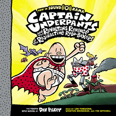 Captain Underpants and the Revolting Revenge of the Radioactive Roboboxers (Captain Underpants #10): Volume 10 - Pilkey, Dav (Illustrator), and Forgione, Len (Narrator), and Bromhead, Winston (Narrator)