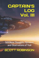 Captain's Log, Vol. III: Still More Thoughts, Opinions, and Observations of Trek