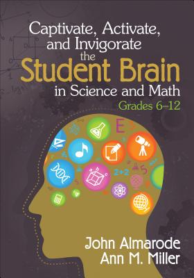 Captivate, Activate, and Invigorate the Student Brain in Science and Math, Grades 6-12 - Almarode, John T, and Miller, Ann M