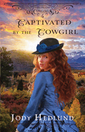 Captivated by the Cowgirl: A Sweet Historical Romance