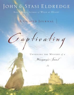 Captivating: A Guided Journal: Unveiling the Mystery of a Woman's Soul - Eldredge, John, and Eldredge, Stasi