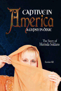 Captive in America: A Gypsy in Dixie - Hill, Sheridan, and Soldano, Merinda (Contributions by)