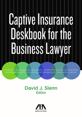 Captive Insurance Deskbook for the Business Lawyer - Slenn, David J