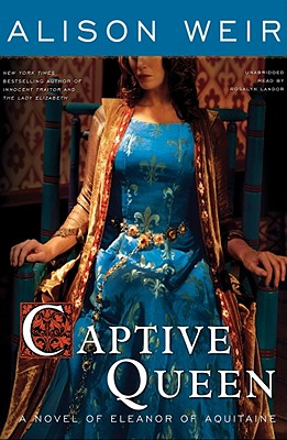 Captive Queen: A Novel of Eleanor of Aquitaine - Weir, Alison, and Landor, Rosalyn (Read by)