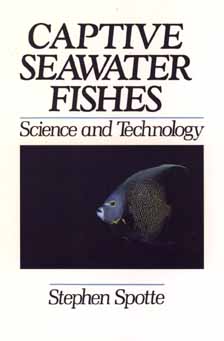 Captive Seawater Fishes: Science and Technology - Spotte, Stephen, Dr., PhD