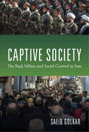 Captive Society: The Basij Militia and Social Control in Iran