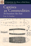 Captives as Commodities: The Transatlantic Slave Trade