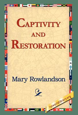Captivity and Restoration - Rowlandson, Mary, and 1st World Library (Editor), and 1stworld Library (Editor)