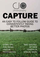 Capture: An easy to follow guide to better photography
