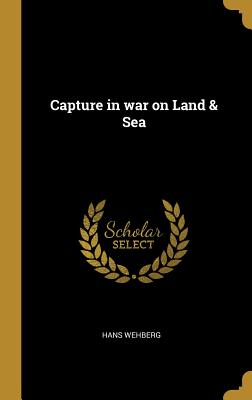Capture in war on Land & Sea - Wehberg, Hans