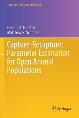 Capture-Recapture: Parameter Estimation for Open Animal Populations - Seber, George A F, and Schofield, Matthew R