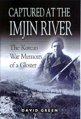 Captured at the Imjin River: The Korean War Memoirs of a Gloster - Green, David