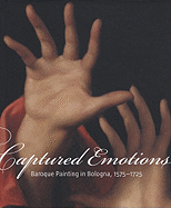 Captured Emotions: Baroque Painting in Bologna, 1575-1725