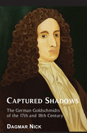 Captured Shadows: The German Goldschmidts of the 17th and 18th Century
