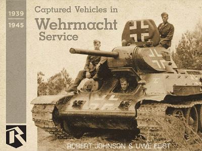 Captured Vehicles in Wehrmacht Service - Feist, Uwe