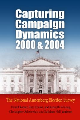 Capturing Campaign Dynamics, 2000 and 2004: The National Annenberg Election Survey - Romer, Daniel, and Kenski, Kate, and Winneg, Kenneth