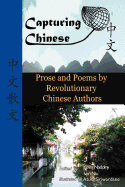 Capturing Chinese Stories: Prose and Poems by Revolutionary Chinese Authors Including Lu Xun, Hu Shi, Zhu Ziqing, Zhou Zuoren, and Lin Yutang
