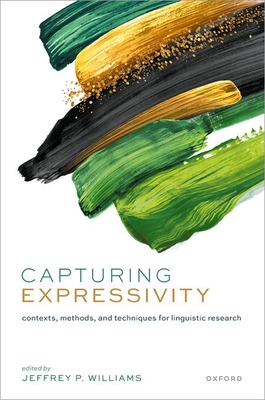 Capturing Expressivity: Contexts, Methods, and Techniques for Linguistic Research - Williams, Jeffrey P. (Editor)