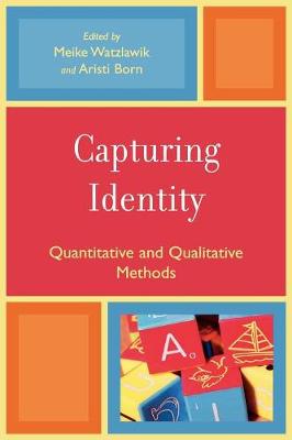 Capturing Identity: Quantitative and Qualitative Methods - Watzlawik, Meike (Editor), and Born, Aristi (Editor)