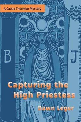 Capturing the High Priestess: A Cassie Thornton Mystery - Leger, Dawn, PhD