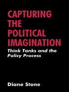 Capturing the Political Imagination: Think Tanks and the Policy Process