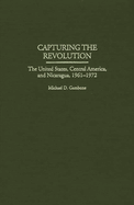 Capturing the Revolution: The United States, Central America, and Nicaragua, 1961-1972