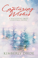 Capturing Wishes: A Whispering Pines Christmas Novel