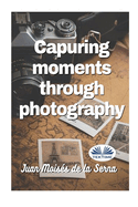 Capuring Moments Through Photography