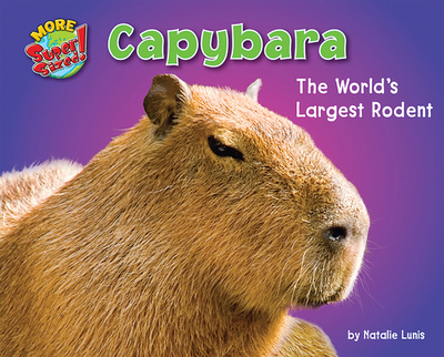 Capybara: The World's Largest Rodent - Lunis, Natalie