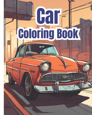 Car Coloring Book: Cool Supercars Coloring Pages for Kids, Adults, Teens / Ideal For Car Enthusiasts of All Ages - Nguyen, Dana