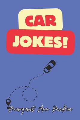 Car Jokes: The Most Ridiculous Automobile Jokes Ever! - McRae, Margaret Ann