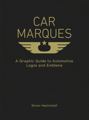 Car Marques: A Graphic Guide to Automotive Logos and Emblems - Heptinstall, Simon