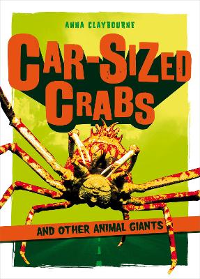 Car-Sized Crabs and other Animal Giants - Claybourne, Anna