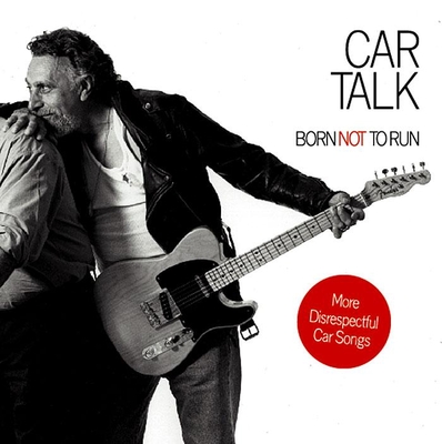 Car Talk: Born Not to Run: More Disrespectful Car Songs - Magliozzi, Ray, and Magliozzi, Tom, and Various (Performed by)