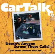 Car Talk: Doesn't Anyone Screen These Calls?: Calls about Animals and Cars