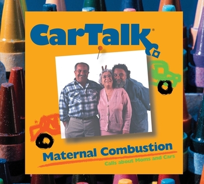 Car Talk: Maternal Combustion: Calls about Moms and Cars - Magliozzi, Ray (Performed by), and Magliozzi, Tom (Performed by)