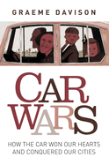 Car Wars: How the Car Won Our Hearts and Conquered Our Cities