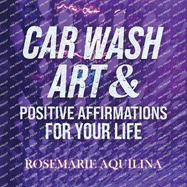 Car Wash Art & Positive Affirmations for Your Life